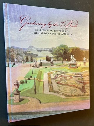 Item #24712 Gardening by the Book: Celebrating 100 Years of The Garden Club of America (In Its...
