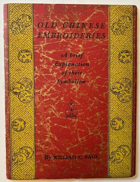 Item #24797 Old Chinese Embroideries: A Brief Explanation of Their Symbolism. William C. Paul.