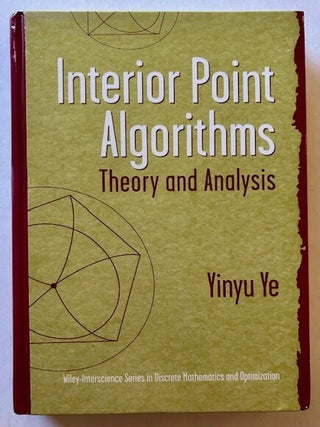 Item #25181 Interior Point Algorithms: Theory and Analysis. Yinyu Ye