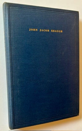 Item #25526 John Jacob Ebaugh: The First "Ebaugh" in America -- Origin of His...