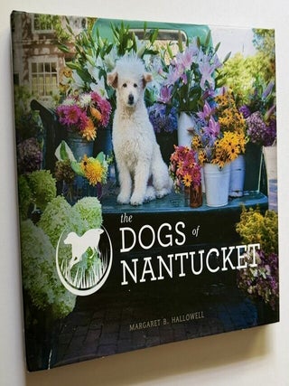 Item #25569 The Dogs of Nantucket. Margaret B. Hallowell