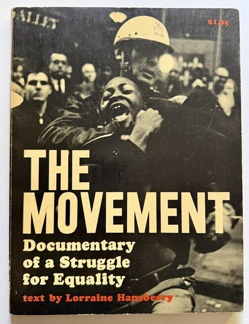 Item #25599 The Movement: Documentary of a Struggle for Equality. Lorraine Hansberry.