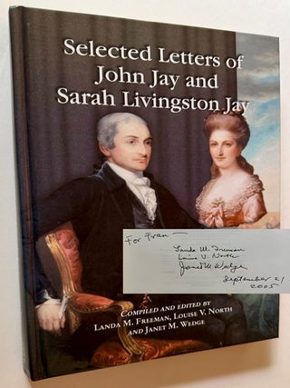 Selected Letters of John jay and Sarah Livingston Jay: Correspondence by or to the First Chief...