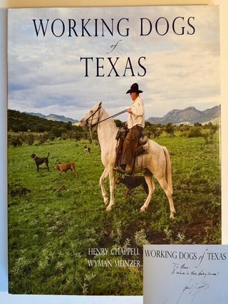 Item #25747 Working Dogs of Texas (In Dustjacket). Wyman Meinzer Henry Chappell, Photographer