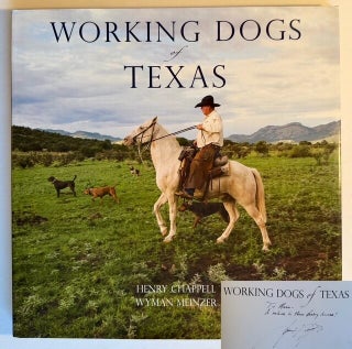 Item #25747 Working Dogs of Texas (In Dustjacket). Wyman Meinzer Henry Chappell, Photographer