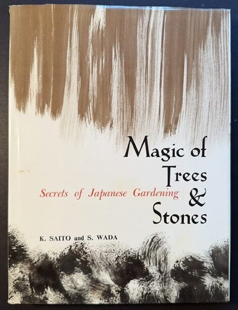 Item #25868 Magic of Trees & Stones: Secrets of Japanese Gardening. Katsuo Saito, Sadaji Wada.