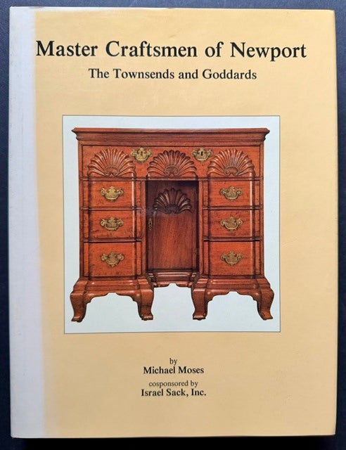 Item #26019 Master Craftsmen of Newport: The Townsends and Goddards. Michael Moses.
