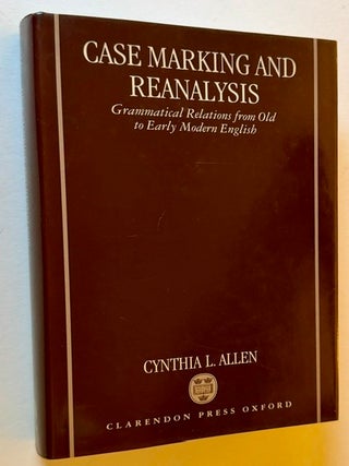 Case Marking and Reanalysis: Grammatical Relations from Old to Early Modern English