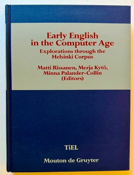 Item #26039 Early English in the Computer Age: Explorations through the Helsinki Corpus. Merja Kyto Matti Rissanen, Eds Minna Palander-Collin.
