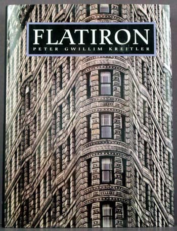 Item #2927 Flatiron:A Photographic History of the World's First Steel Frame Skyscraper 1910-1990. Peter Gwillim Kreitler.