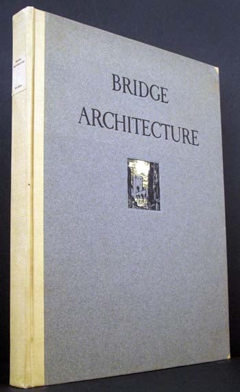 Item #3229 Bridge Architecture: Containing Two-Hundred Illustrations of the Notable Bridges of the World, Ancient and Modern with Descriptive, Historical and Legendary Text. Wilbur J. Watson.