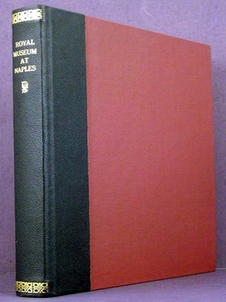 Item #3502 The Royal Museum at Naples, Being Some Account of the Erotic Paintings, Bronzes and...