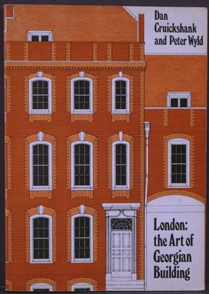 Item #3632 London: The Art of Georgian Building. Dan Cruickshank, Peter Wyld