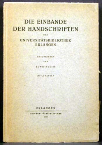Item #4031 Die Einbande Der Handschriften Der Universitatsbibliothek Erlangen. Ernst Kyriss.