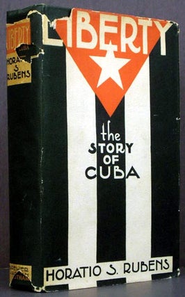 Item #4056 Liberty: The Story of Cuba. Horatio S. Rubens