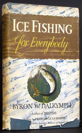 Item #4199 Ice Fishing for Everybody. Byron W. Dalrymple