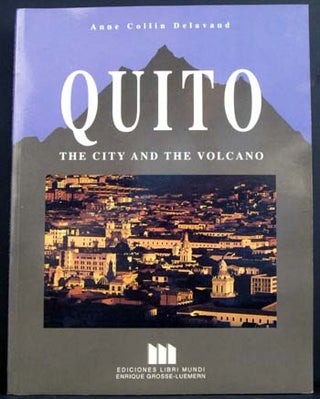 Item #4279 Quito: The City and the Volcano. Anne Collin Delavaud