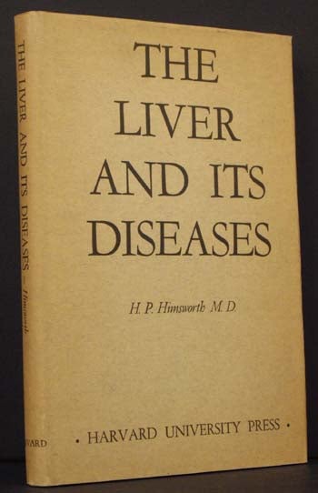 Item #4296 The Liver and Its Diseases: Comprising the Lowell Lectures Delivered at Boston, Massachusetts, in March 1947. M. D. H P. Himsworth.