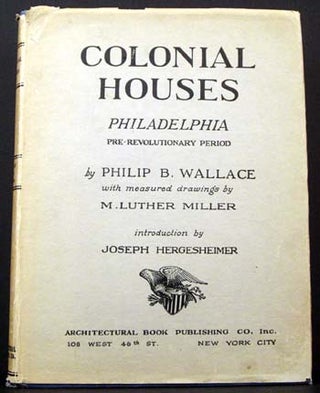 Item #4309 Colonial Houses: Philadelphia Pre-Revolutionary Period. Philip B. Wallace