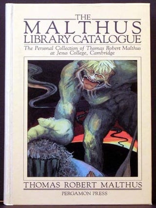 Item #4318 The Malthus Library Catalogue: The Personal Collection of Thomas Robert Malthus at...