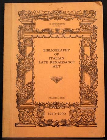 Item #4398 Bibliography of Italian Late Renaissance Art: 1540-1600. Francis J. Geck.