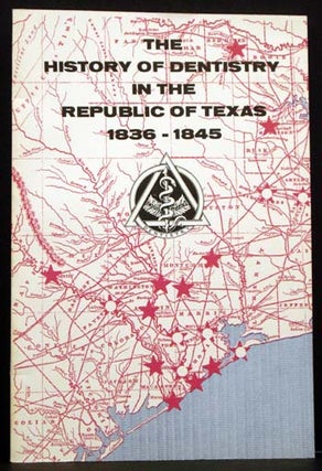 Item #4549 The History of Dentistry in the Republic of Texas 1836-1845. Ernest Beerstecher Jr