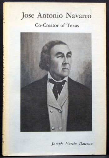 Item #4575 Jose Antonio Navarro:Co-Creator of Texas. Joseph Martin Dawson.