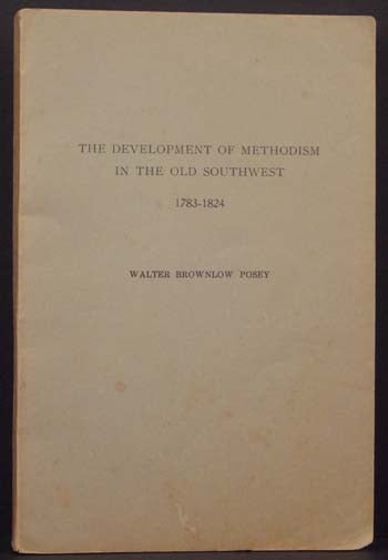 Item #4946 The Development of Methodism in the Old Southwest 1783-1824. Walter Brownlow Posey.