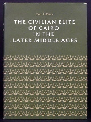 Item #5105 The Civilian Elite of Cairo in the Late Middle Ages. Carl F. Petry