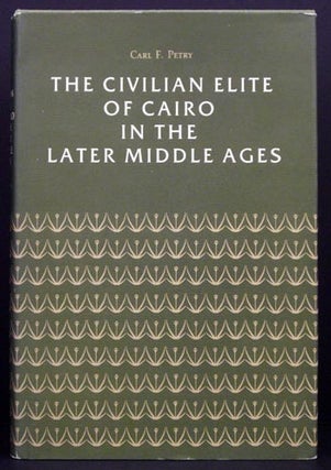 Item #5105 The Civilian Elite of Cairo in the Late Middle Ages. Carl F. Petry