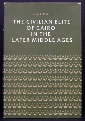 Item #5105 The Civilian Elite of Cairo in the Late Middle Ages. Carl F. Petry.