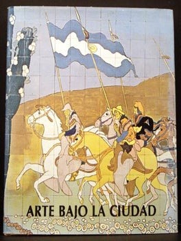 Item #5213 Arte Bajo La Ciudad: Murales Ceramicos, Cementos, Relieves y Esculturas De Los...