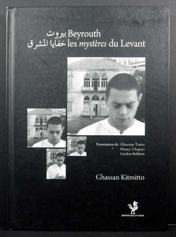 Item #5365 Beyrouth: Les Mysteres du Levant. Ghassan Kitmitto.