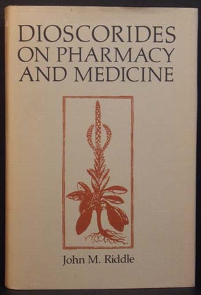 Item #5932 Dioscorides on Pharmacy and Medicine (Review Copy). John M. Riddle