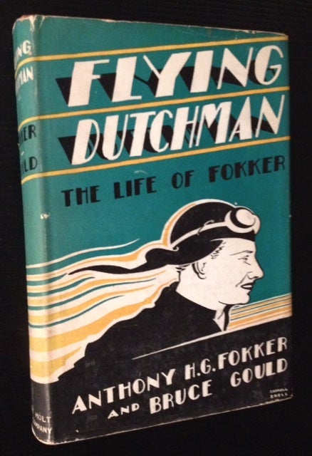 Item #6111 Flying Dutchman: The Life of Fokker. Anthony H. G. Fokker, Bruce Gould.
