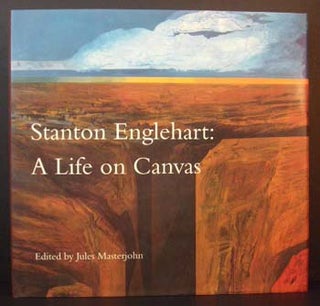 Item #6150 Stanton Englehart: A Life on Canvas. Ed Jules Masterjohn
