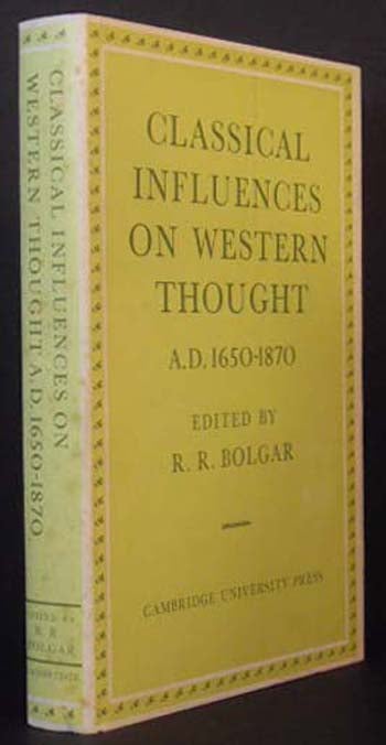 Item #6215 Classical Influences on Western Thought: AD 1650-1870. Ed R R. Bolgar.