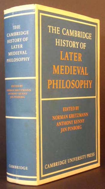 Item #6236 The Cambridge History of Later Medieval Philosophy: From the Rediscovery of Aristotle to the Disintegration of Scholasticism 1100-1600. Anthony Kenny Norman Kretzmann, Eds Jan Pinborg.