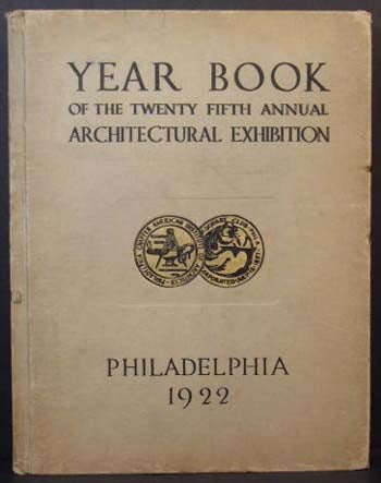 Item #6316 The Year Book of the Twenty Fifth Annual Architectural Exhibition (Held By the Philadelphia Chapter of the American Institute of Architects and the T-Square Club of Philadelphia).