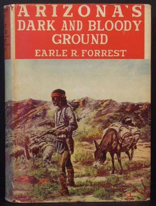 Item #6368 Arizona's Dark and Bloody Ground. Earle R. Forrest
