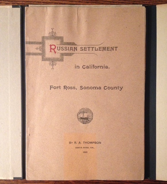 Item #7807 The Russian Settlement in California Known as Fort Ross (Founded 1812--Abandoned 1841: Why the Russians Came and Left). R A. Thompson.