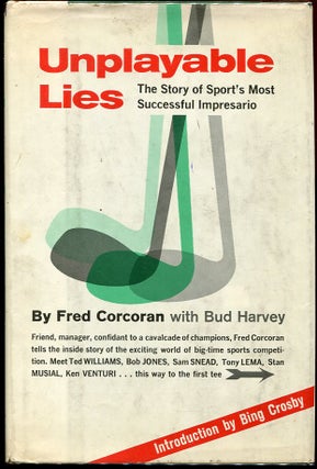 Item #8294 Unplayable Lies: The Story of Sport's Most Successful Impresario. Fred Corcoran, with...