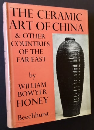 Item #8680 The Ceramic Art of China & Other Countries of the Far East. William Bowyer Honey