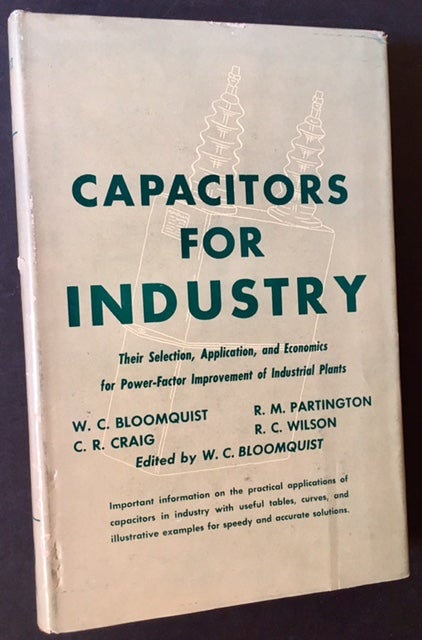 Item #8751 Capacitors for Industry: Their Selection, Application and Economics for Power-Factor Improvement of Industrial Plants. W C. Bloomquist.