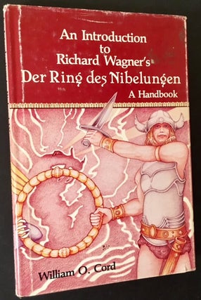Item #8851 An Introduction to Richard Wagner's Der Ring Des Nibelungen: A Handbook. William O. Cord