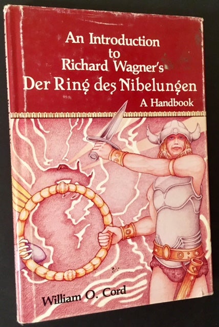 Item #8851 An Introduction to Richard Wagner's Der Ring Des Nibelungen: A Handbook. William O. Cord.