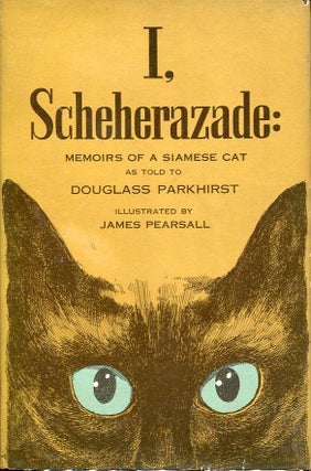 Item #8861 I, Scheherazade: Memoirs of a Siamese Cat. Douglass Parkhirst