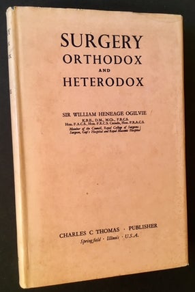 Item #9087 Surgery Orthodox and Heterodox. Sir William Heneage Ogilvie