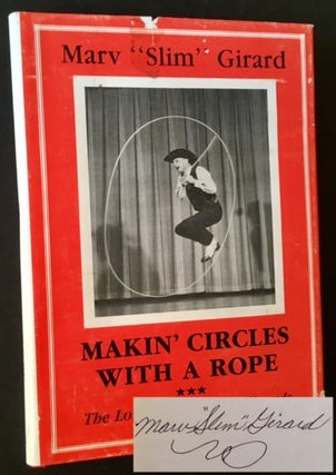 Item #9105 Makin' Circles with a Rope: The Lore of the Lasso Wizards. Marv "Slim" Girard