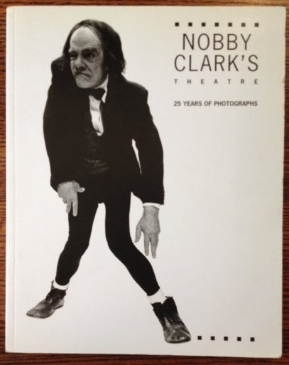 Item #9353 Nobby Clark's Theatre: 25 Years of Photographs.